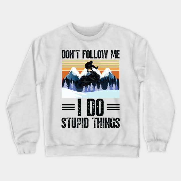 Don’t follow me I do stupid things funny retro snowmobiling Crewneck Sweatshirt by JustBeSatisfied